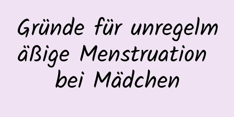 Gründe für unregelmäßige Menstruation bei Mädchen