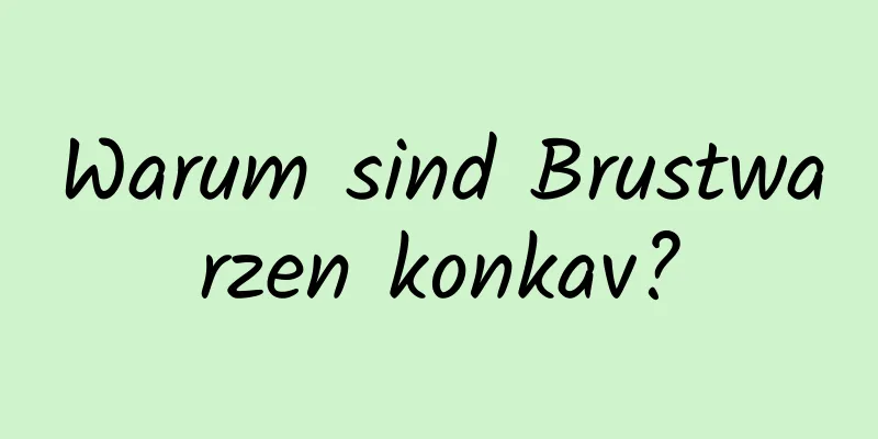 Warum sind Brustwarzen konkav?