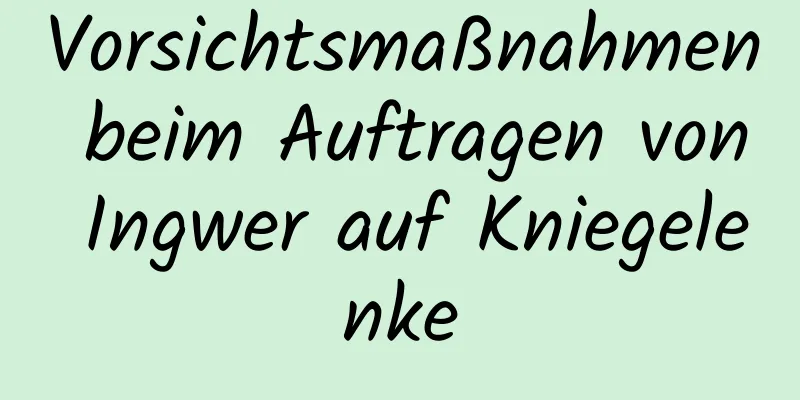 Vorsichtsmaßnahmen beim Auftragen von Ingwer auf Kniegelenke