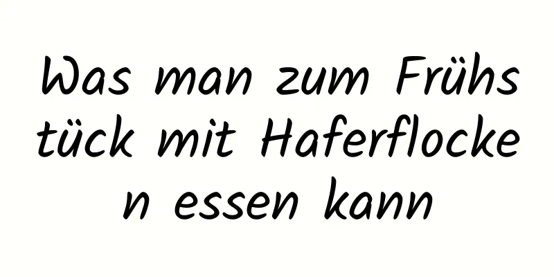 Was man zum Frühstück mit Haferflocken essen kann