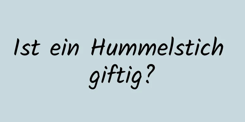 Ist ein Hummelstich giftig?