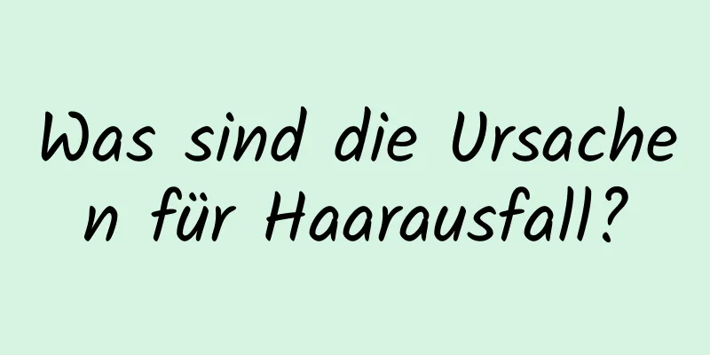 Was sind die Ursachen für Haarausfall?