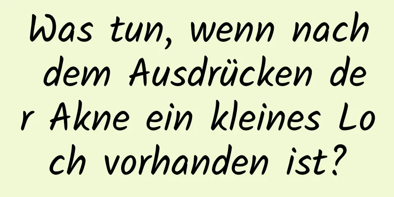 Was tun, wenn nach dem Ausdrücken der Akne ein kleines Loch vorhanden ist?