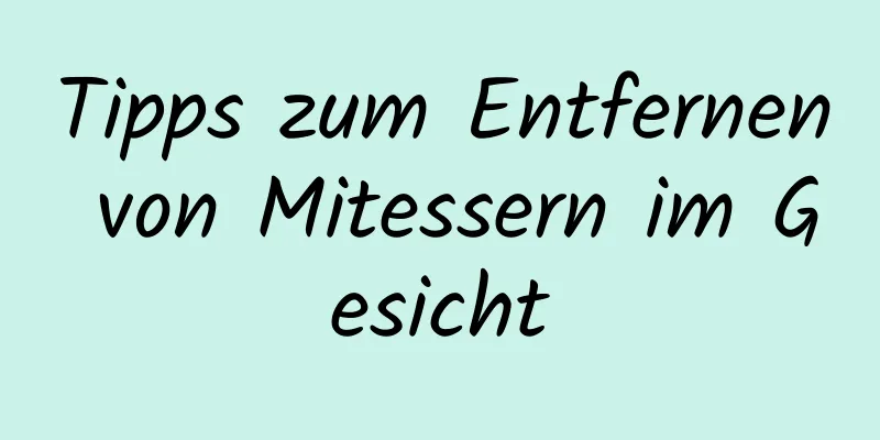 Tipps zum Entfernen von Mitessern im Gesicht