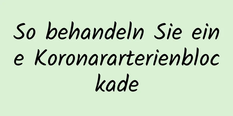 So behandeln Sie eine Koronararterienblockade