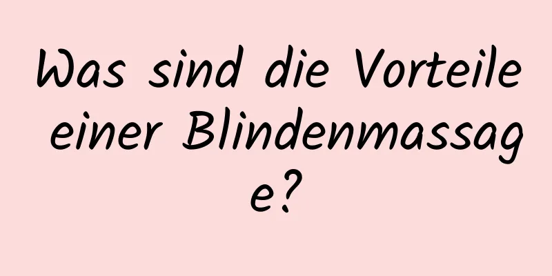 Was sind die Vorteile einer Blindenmassage?