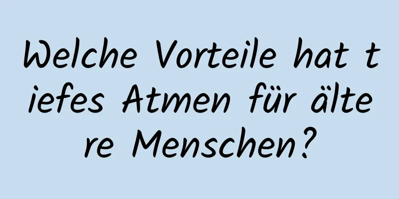 Welche Vorteile hat tiefes Atmen für ältere Menschen?