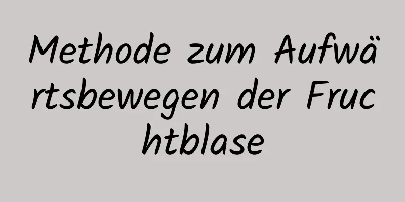 Methode zum Aufwärtsbewegen der Fruchtblase