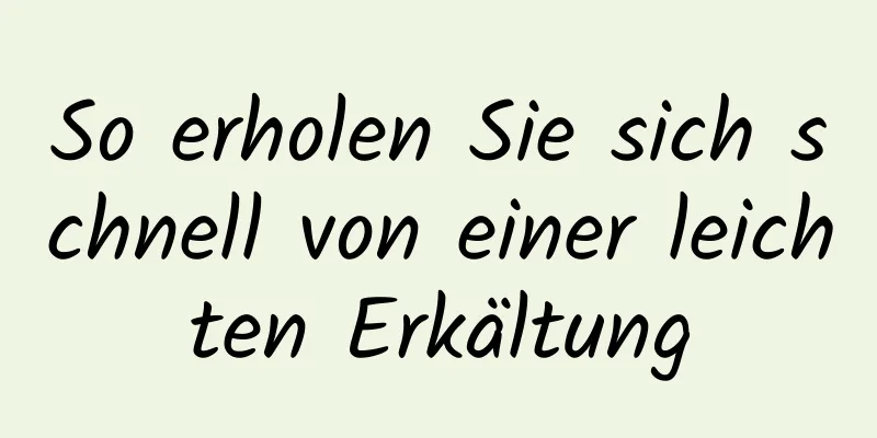 So erholen Sie sich schnell von einer leichten Erkältung