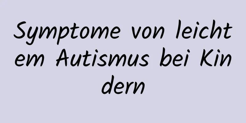 Symptome von leichtem Autismus bei Kindern