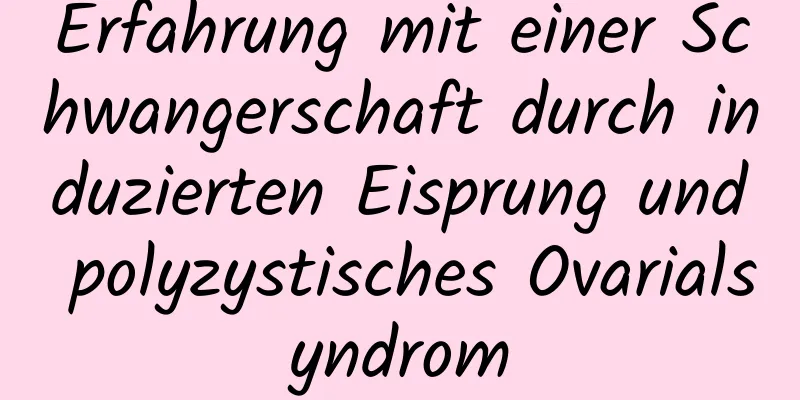 Erfahrung mit einer Schwangerschaft durch induzierten Eisprung und polyzystisches Ovarialsyndrom