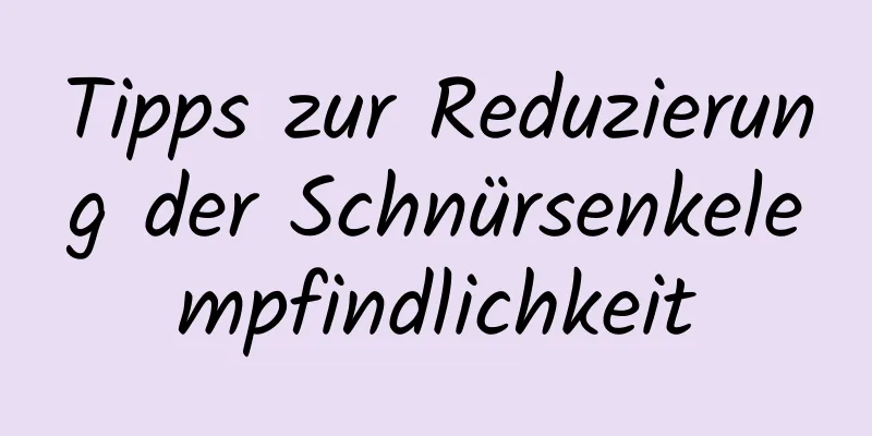 Tipps zur Reduzierung der Schnürsenkelempfindlichkeit