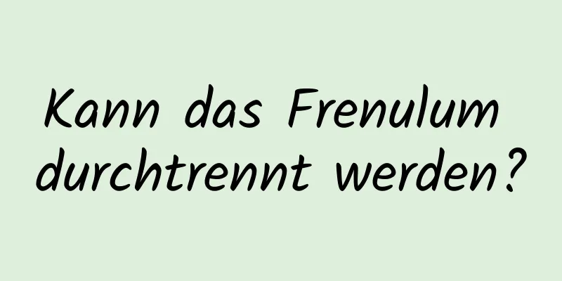 Kann das Frenulum durchtrennt werden?