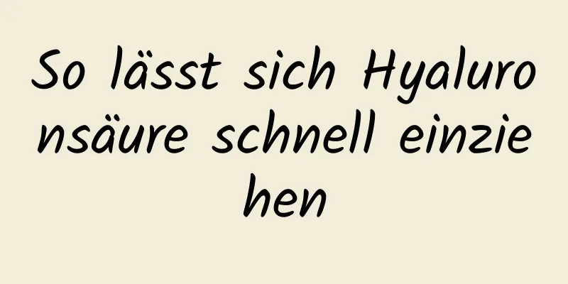 So lässt sich Hyaluronsäure schnell einziehen