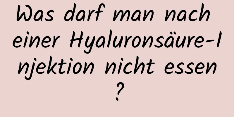 Was darf man nach einer Hyaluronsäure-Injektion nicht essen?