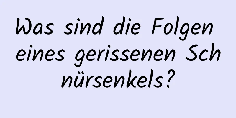 Was sind die Folgen eines gerissenen Schnürsenkels?