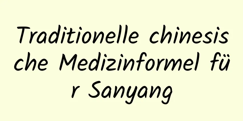 Traditionelle chinesische Medizinformel für Sanyang