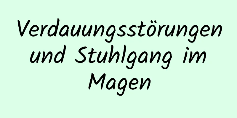 Verdauungsstörungen und Stuhlgang im Magen