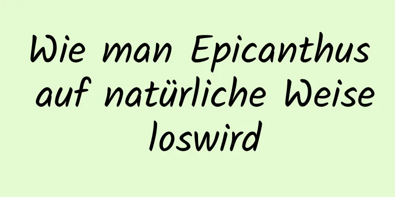 Wie man Epicanthus auf natürliche Weise loswird