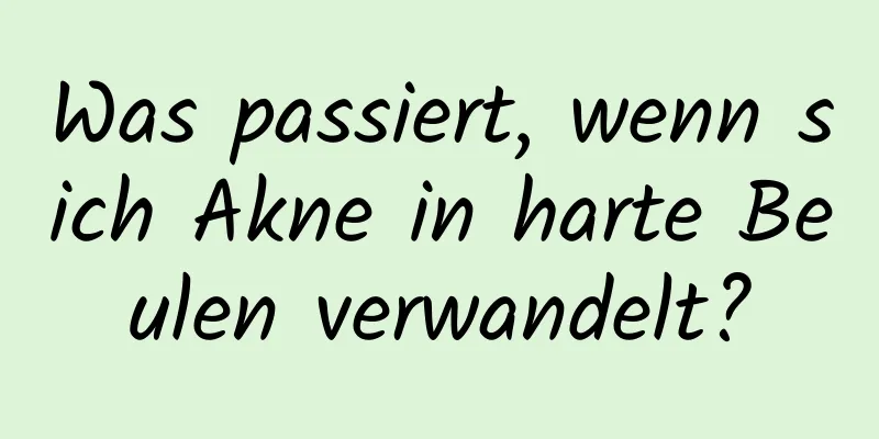 Was passiert, wenn sich Akne in harte Beulen verwandelt?