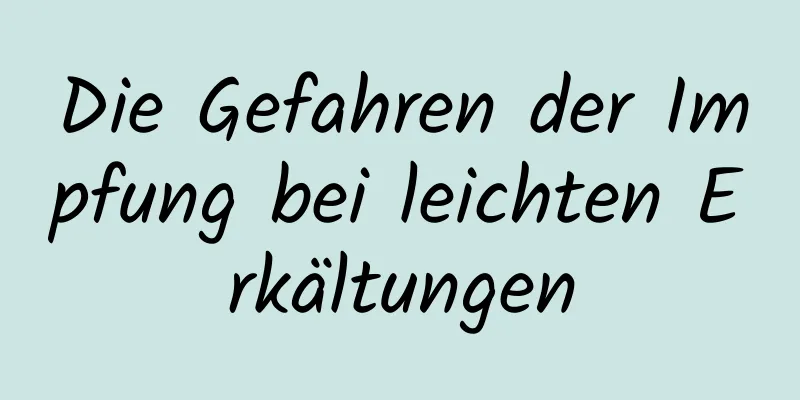 Die Gefahren der Impfung bei leichten Erkältungen