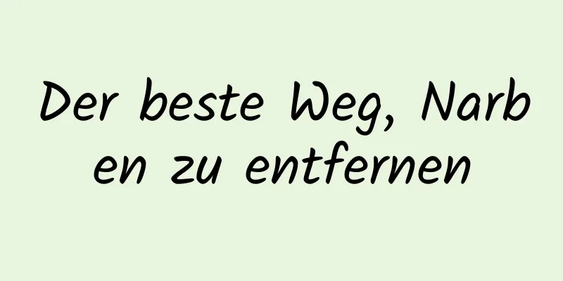 Der beste Weg, Narben zu entfernen