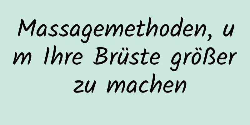 Massagemethoden, um Ihre Brüste größer zu machen