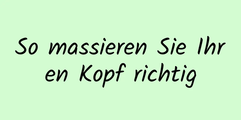 So massieren Sie Ihren Kopf richtig