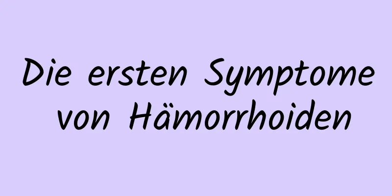 Die ersten Symptome von Hämorrhoiden