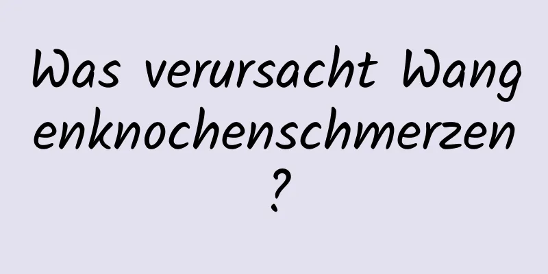 Was verursacht Wangenknochenschmerzen?