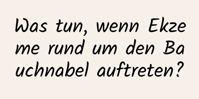 Was tun, wenn Ekzeme rund um den Bauchnabel auftreten?