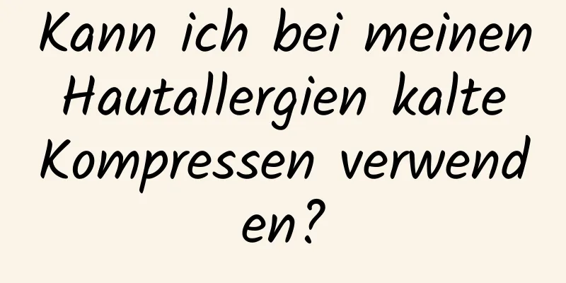 Kann ich bei meinen Hautallergien kalte Kompressen verwenden?