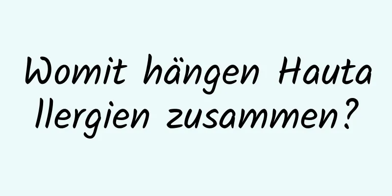 Womit hängen Hautallergien zusammen?