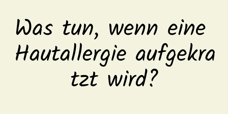 Was tun, wenn eine Hautallergie aufgekratzt wird?