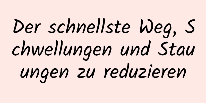 Der schnellste Weg, Schwellungen und Stauungen zu reduzieren