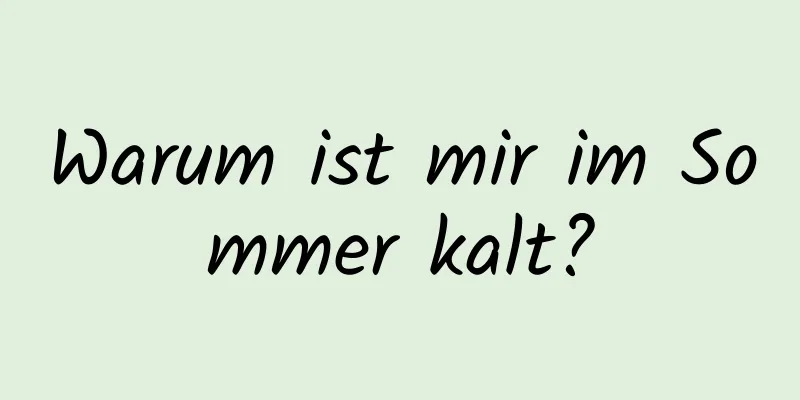 Warum ist mir im Sommer kalt?