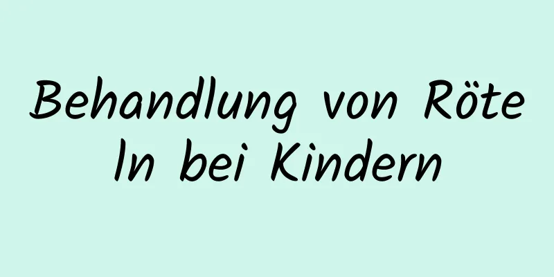 Behandlung von Röteln bei Kindern