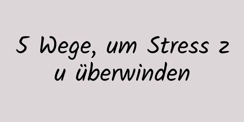 5 Wege, um Stress zu überwinden