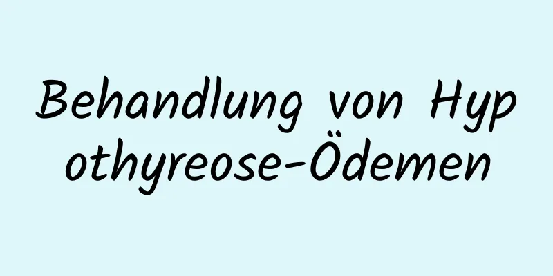 Behandlung von Hypothyreose-Ödemen