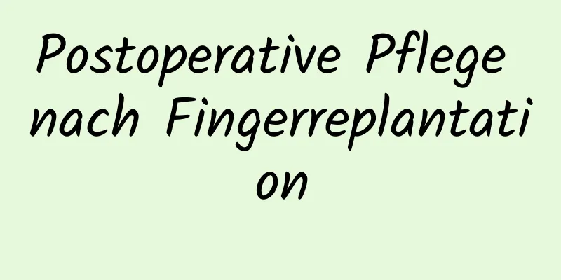 Postoperative Pflege nach Fingerreplantation