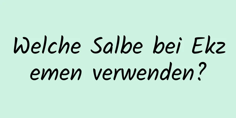 Welche Salbe bei Ekzemen verwenden?