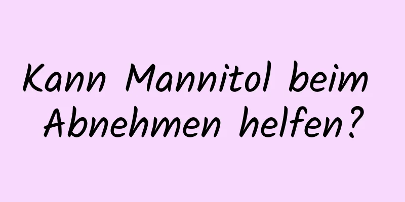 Kann Mannitol beim Abnehmen helfen?