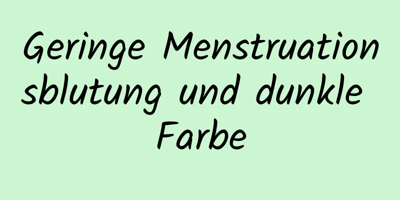 Geringe Menstruationsblutung und dunkle Farbe