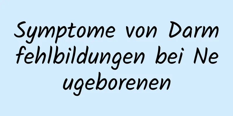 Symptome von Darmfehlbildungen bei Neugeborenen