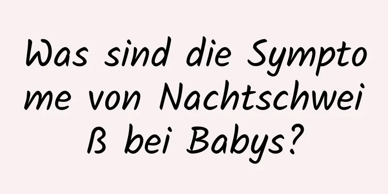 Was sind die Symptome von Nachtschweiß bei Babys?