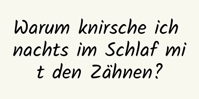 Warum knirsche ich nachts im Schlaf mit den Zähnen?