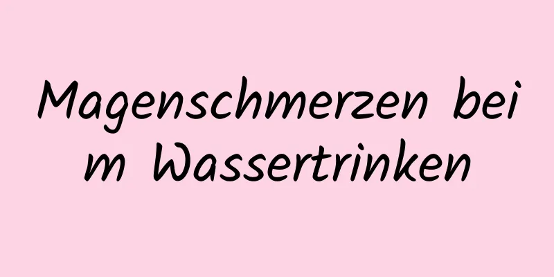 Magenschmerzen beim Wassertrinken