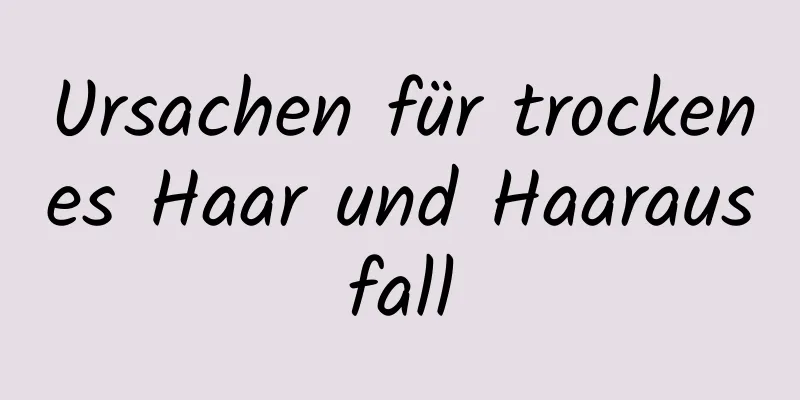 Ursachen für trockenes Haar und Haarausfall