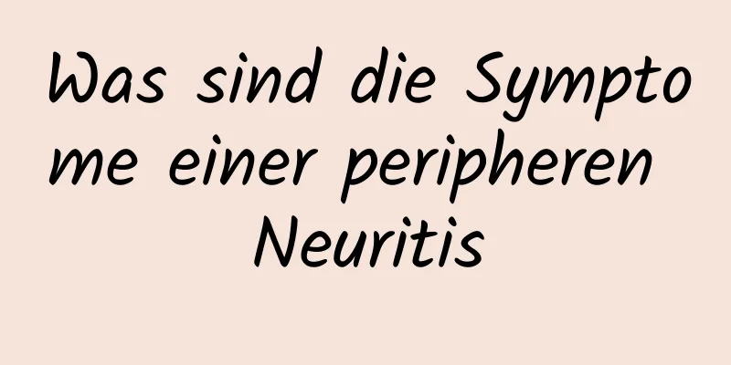 Was sind die Symptome einer peripheren Neuritis