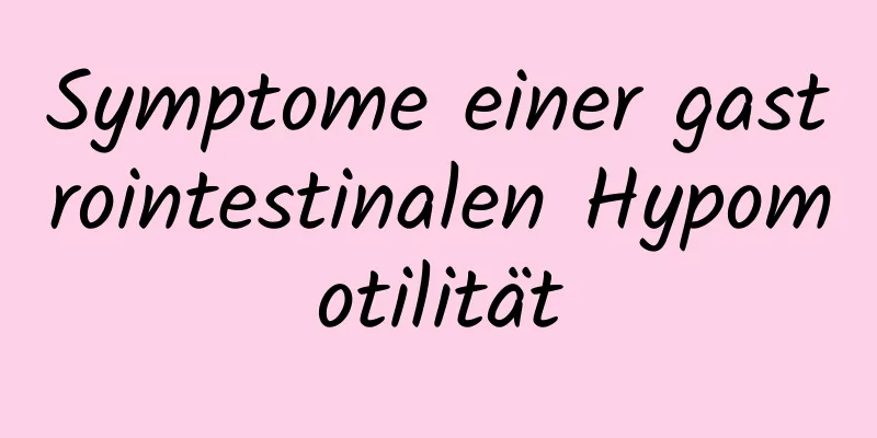 Symptome einer gastrointestinalen Hypomotilität